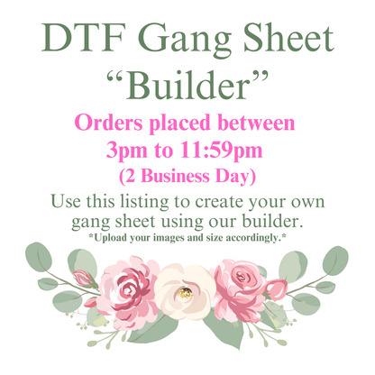 DTF Gang Sheet-BUILDER- Orders Placed Between 3pm to 11:59pm (2 Business Days)