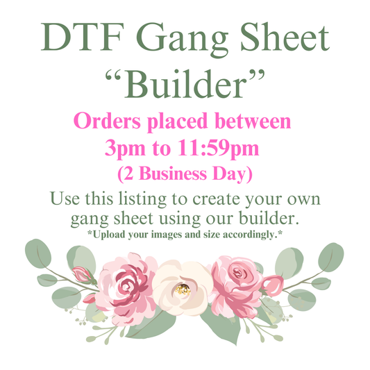 DTF Gang Sheet-BUILDER- Orders Placed Between 3pm to 11:59pm (2 Business Days)