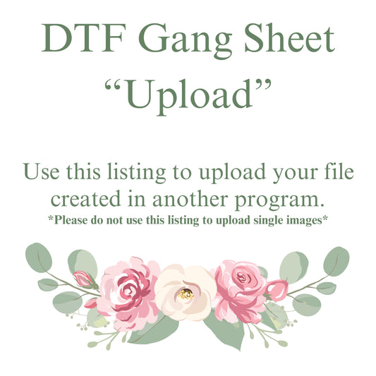 DTF Custom Gang Sheet (UPLOAD your ready to go gang sheets)