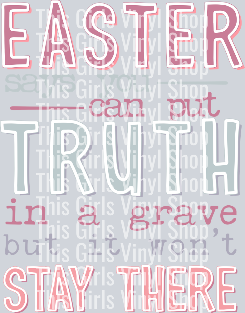 This girls Vinyl Shop watermarked image that says Easter can put truth in a grave but it won't stay there with pink and grey lettering and Easter, truth and stay there are all in capital letters. Great for a Easter T-shirt. 