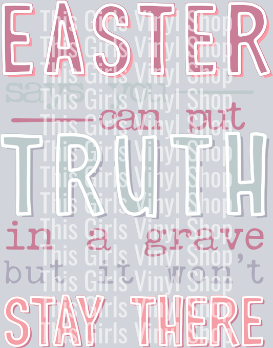 This girls Vinyl Shop watermarked image that says Easter can put truth in a grave but it won't stay there with pink and grey lettering and Easter, truth and stay there are all in capital letters. Great for a Easter T-shirt. 
